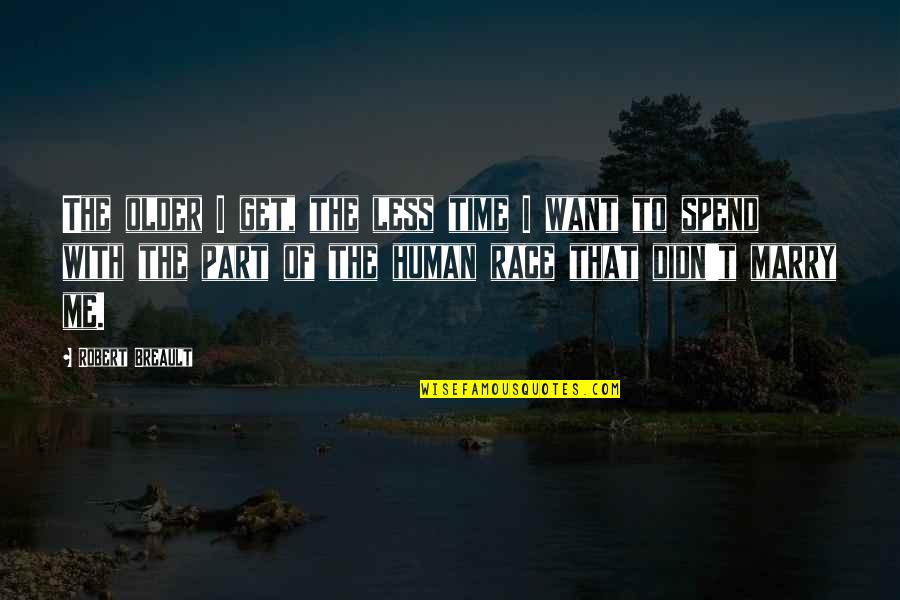 Less Me More You Quotes By Robert Breault: The older I get, the less time I Less Me More You Quotes By Robert Breault: The older I get, the less time I