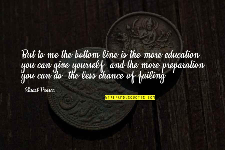 Less Me More You Quotes By Stuart Pearce: But to me the bottom line is the Less Me More You Quotes By Stuart Pearce: But to me the bottom line is the