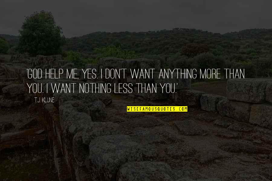 Less Me More You Quotes By T.J. Klune: 'God help me, yes. I don't want anything