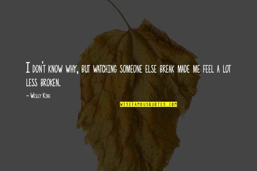 Less Me More You Quotes By Wesley King: I don't know why, but watching someone else
