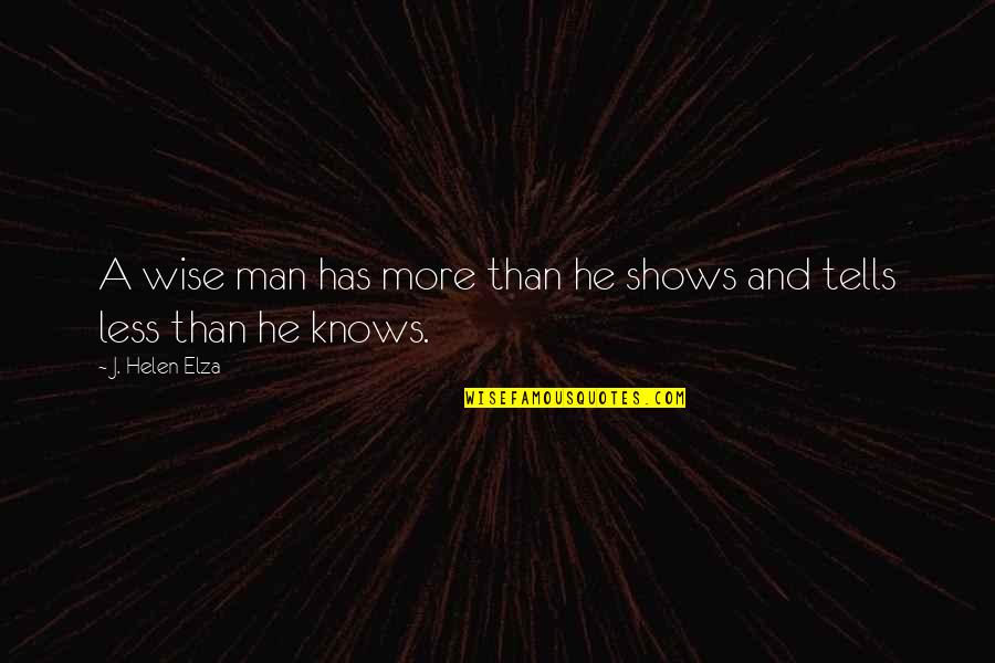 Less More Quotes By J. Helen Elza: A wise man has more than he shows