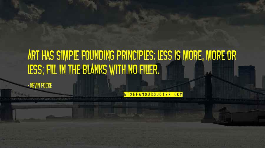 Less More Quotes By Kevin Focke: Art has simple founding principles: Less is more,