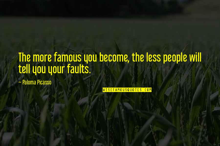 Less More Quotes By Paloma Picasso: The more famous you become, the less people