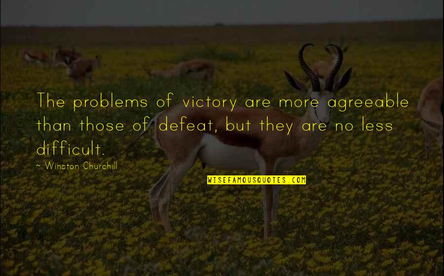 Less More Quotes By Winston Churchill: The problems of victory are more agreeable than