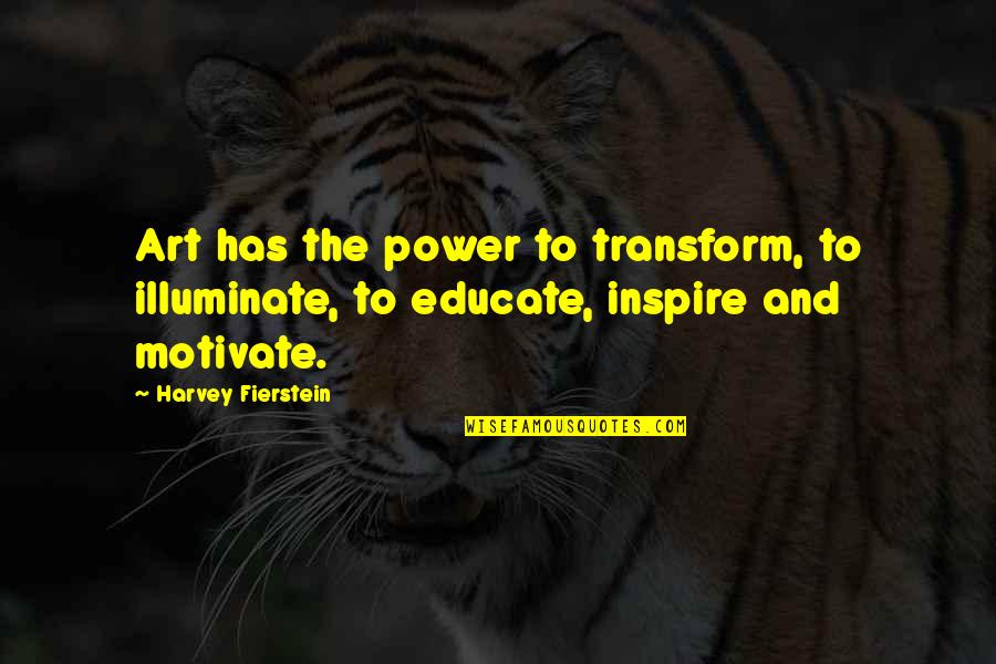 Less Priority Quotes By Harvey Fierstein: Art has the power to transform, to illuminate,