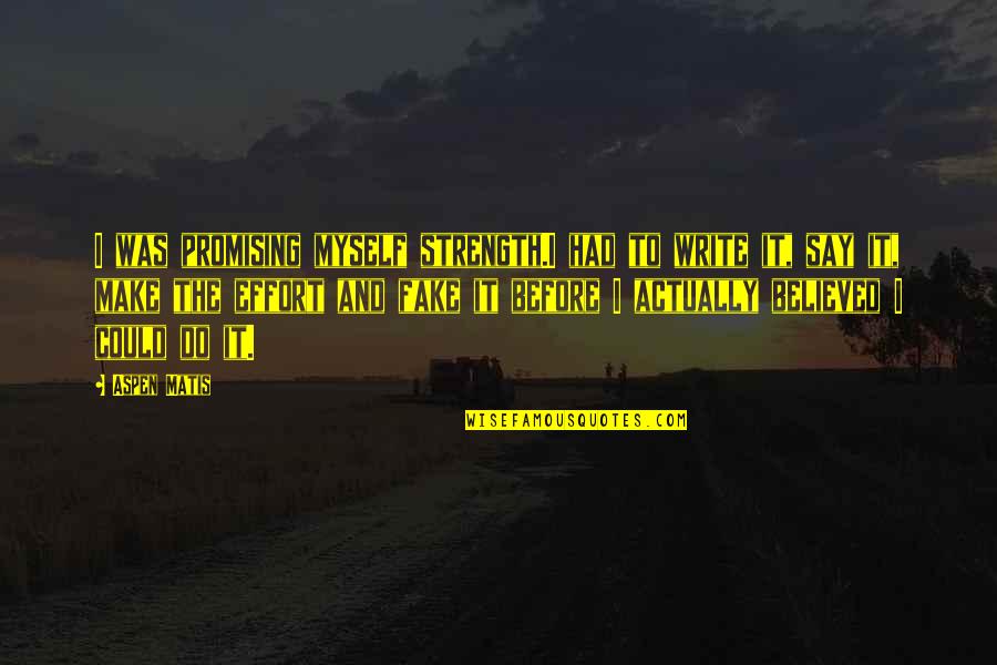 Less Real Friends Quotes By Aspen Matis: I was promising myself strength.I had to write Less Real Friends Quotes By Aspen Matis: I was promising myself strength.I had to write