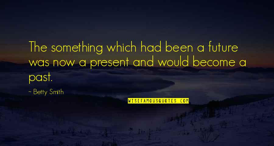 Less Real Friends Quotes By Betty Smith: The something which had been a future was