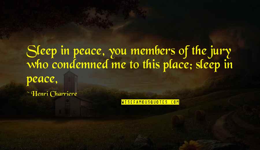 Less Real Friends Quotes By Henri Charriere: Sleep in peace, you members of the jury Less Real Friends Quotes By Henri Charriere: Sleep in peace, you members of the jury