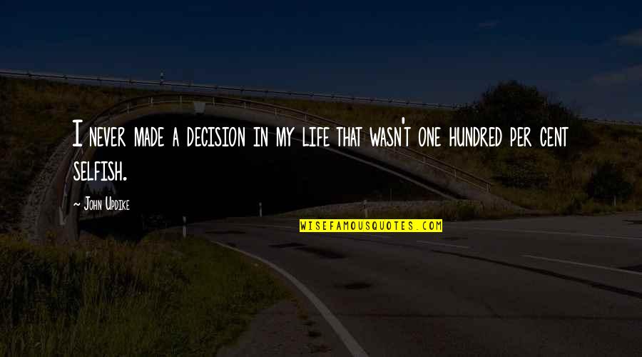 Less Real Friends Quotes By John Updike: I never made a decision in my life