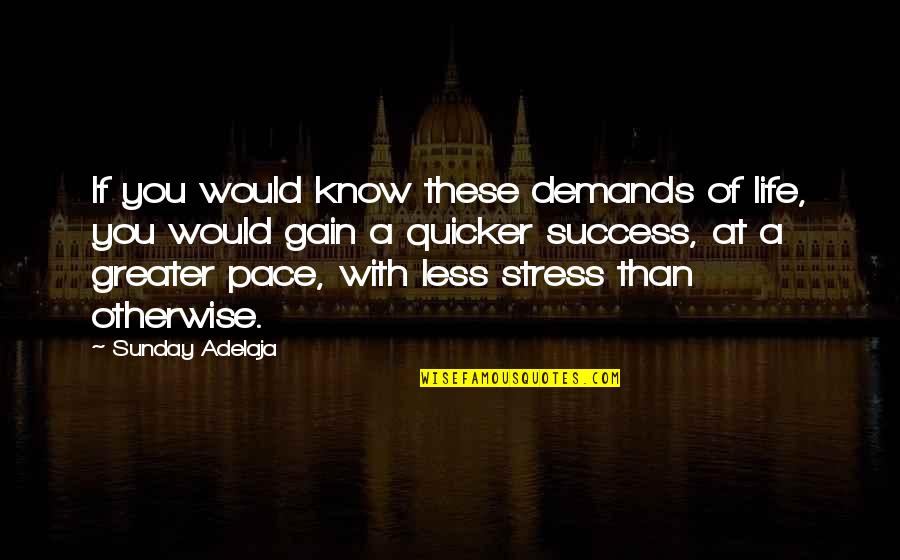 Less Stress More Success Quotes By Sunday Adelaja: If you would know these demands of life,