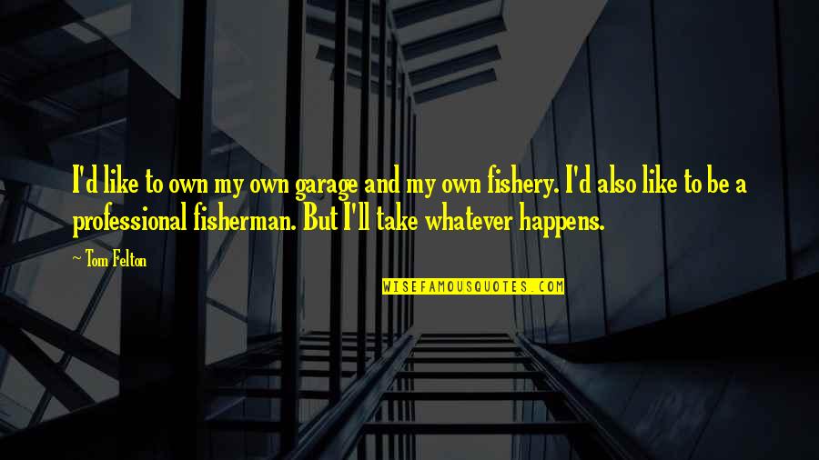 Less Stress More Success Quotes By Tom Felton: I'd like to own my own garage and