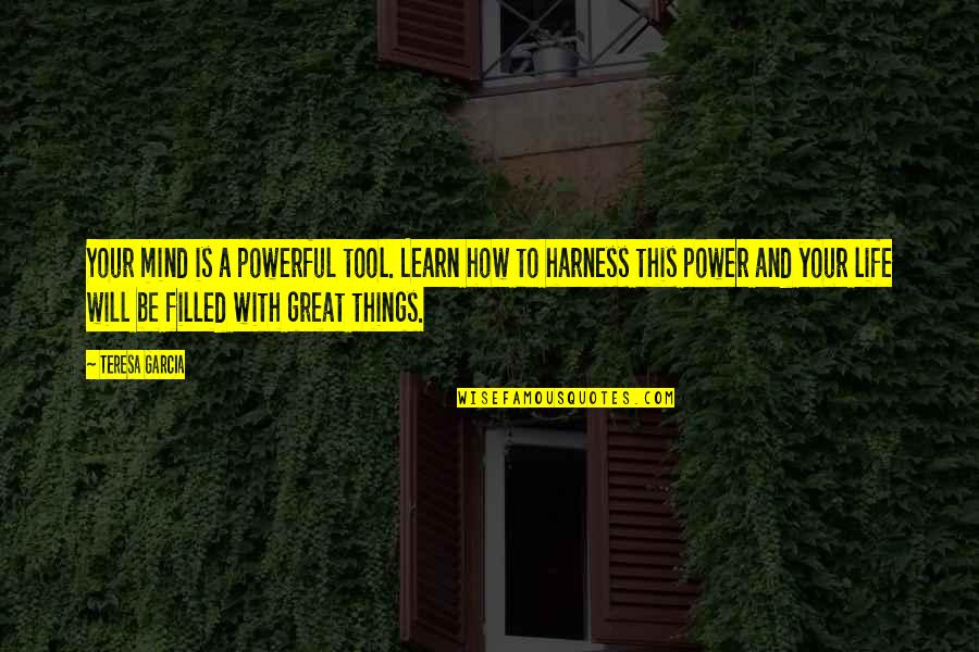 Less Stressful Quotes By Teresa Garcia: Your mind is a powerful tool. Learn how