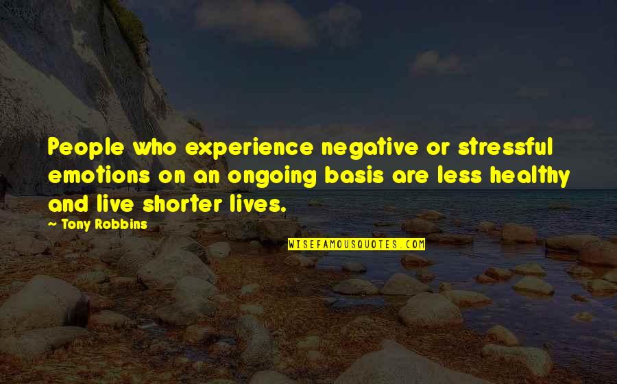 Less Stressful Quotes By Tony Robbins: People who experience negative or stressful emotions on