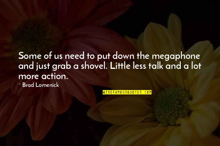 Less Talk More Action Quotes By Brad Lomenick: Some of us need to put down the