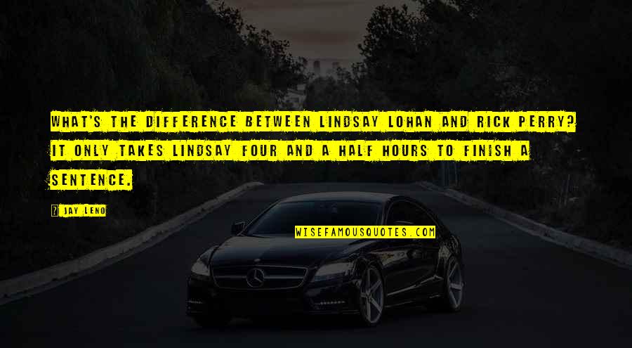 Less Than 40 And 4 Decades Quotes By Jay Leno: What's the difference between Lindsay Lohan and Rick