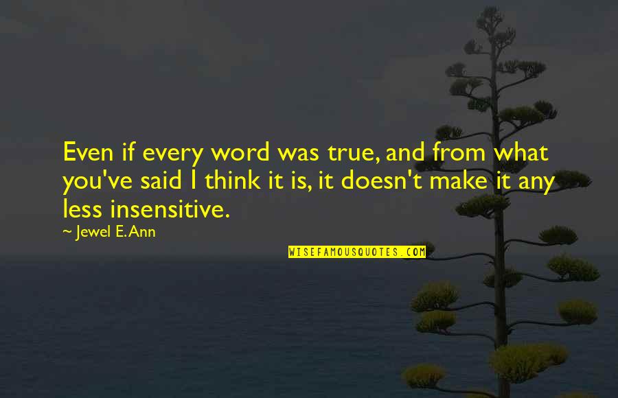 Less Than 5 Word Quotes By Jewel E. Ann: Even if every word was true, and from