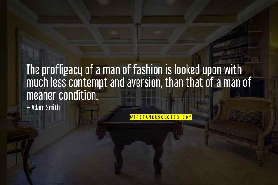 Less Than Quotes By Adam Smith: The profligacy of a man of fashion is