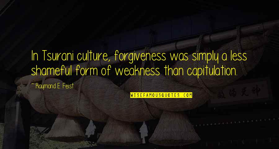 Less Than Quotes By Raymond E. Feist: In Tsurani culture, forgiveness was simply a less