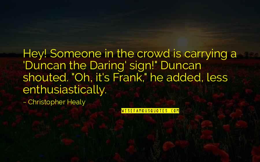 Less Than Sign Quotes By Christopher Healy: Hey! Someone in the crowd is carrying a Less Than Sign Quotes By Christopher Healy: Hey! Someone in the crowd is carrying a