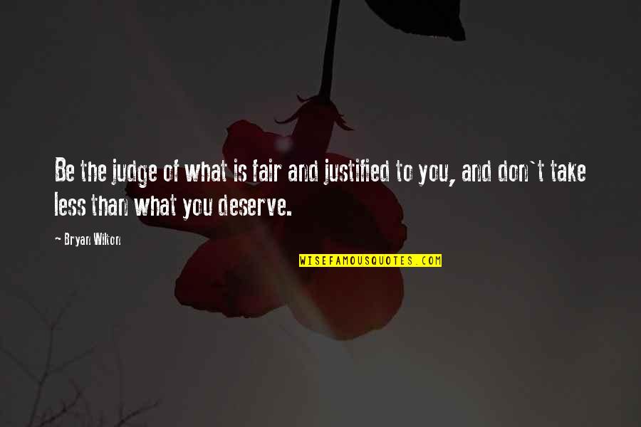 Less Than You Deserve Quotes By Bryan Wilton: Be the judge of what is fair and