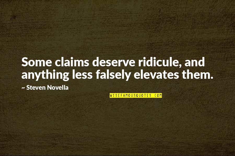 Less Than You Deserve Quotes By Steven Novella: Some claims deserve ridicule, and anything less falsely