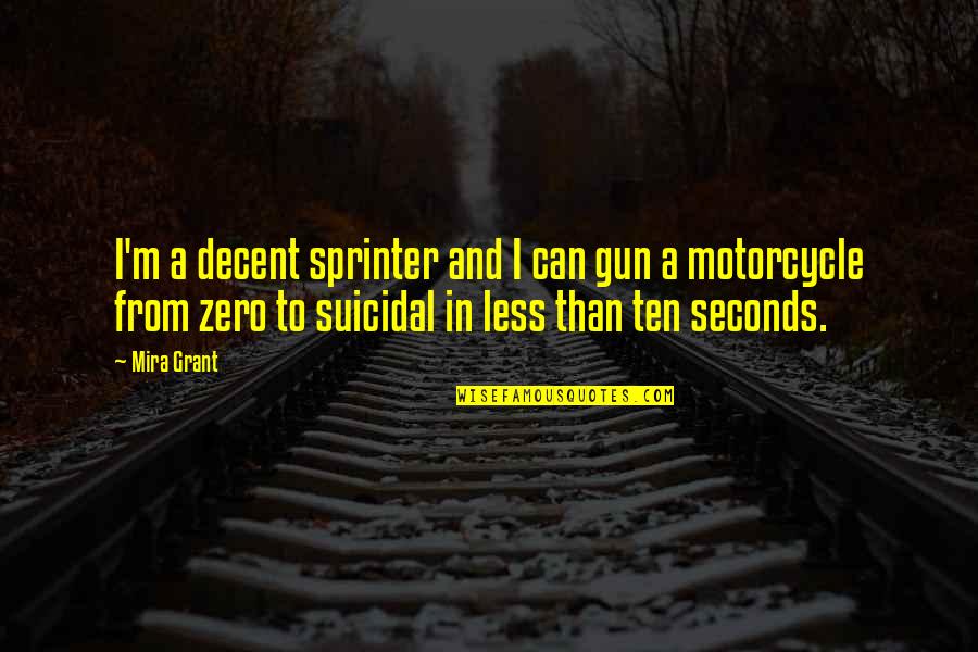 Less Than Zero Quotes By Mira Grant: I'm a decent sprinter and I can gun