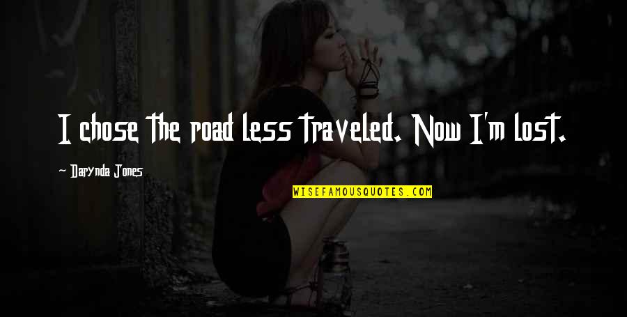 Less Traveled Quotes By Darynda Jones: I chose the road less traveled. Now I'm