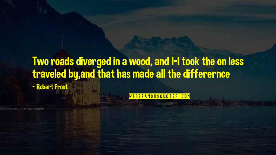 Less Traveled Quotes By Robert Frost: Two roads diverged in a wood, and I-I