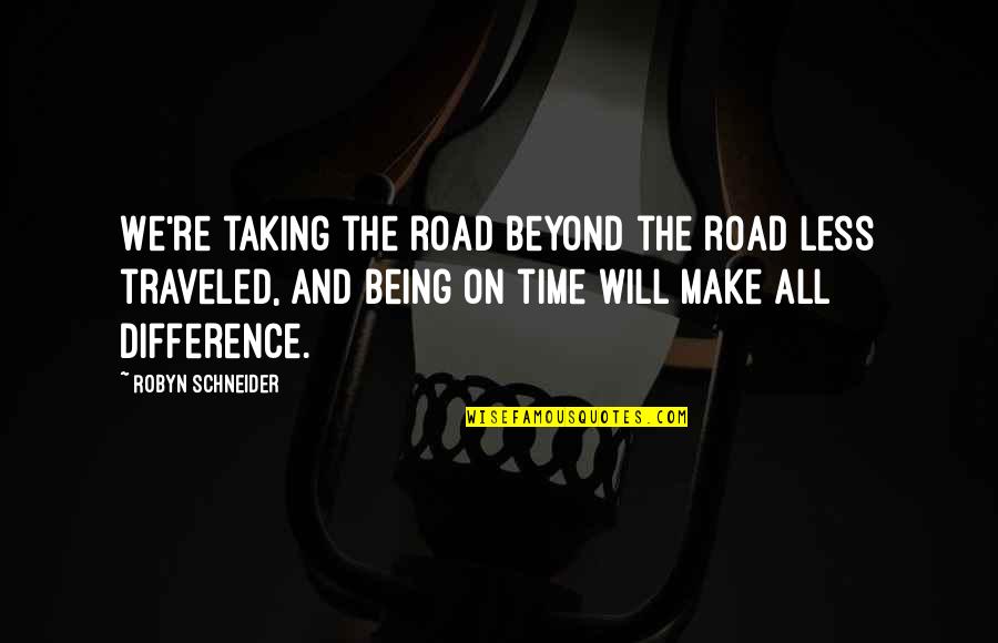 Less Traveled Quotes By Robyn Schneider: We're taking the road beyond the road less