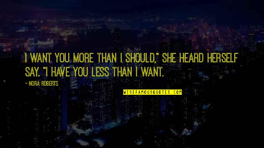 Less You Say Quotes By Nora Roberts: I want you more than I should," she