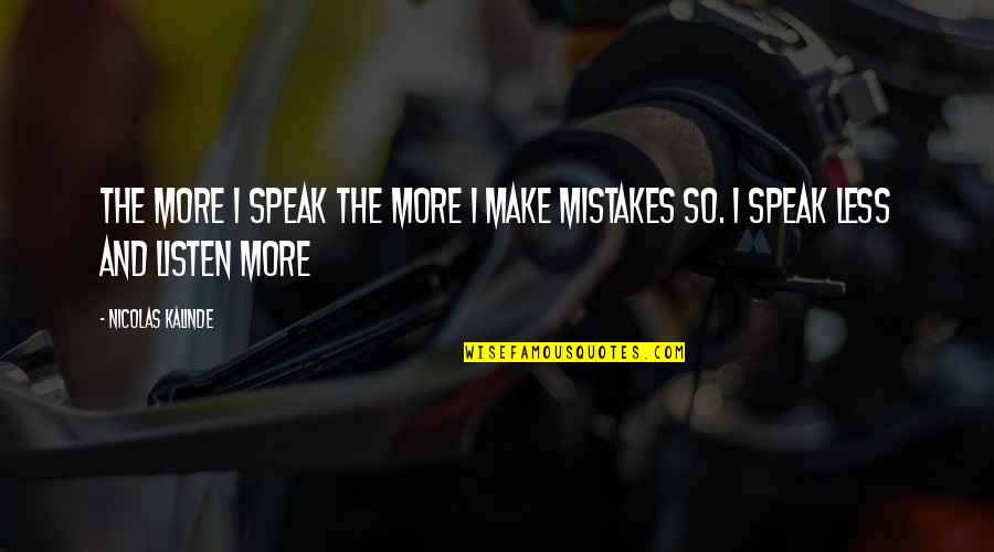 Less You Speak Quotes By Nicolas Kalinde: The more I speak the more I make