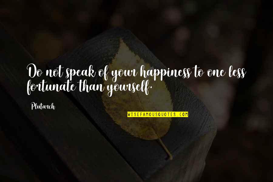 Less You Speak Quotes By Plutarch: Do not speak of your happiness to one