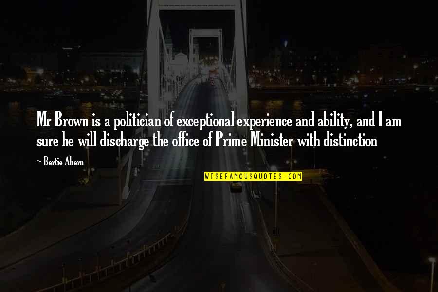 Less You Talk The More Youre Listened To Quotes By Bertie Ahern: Mr Brown is a politician of exceptional experience