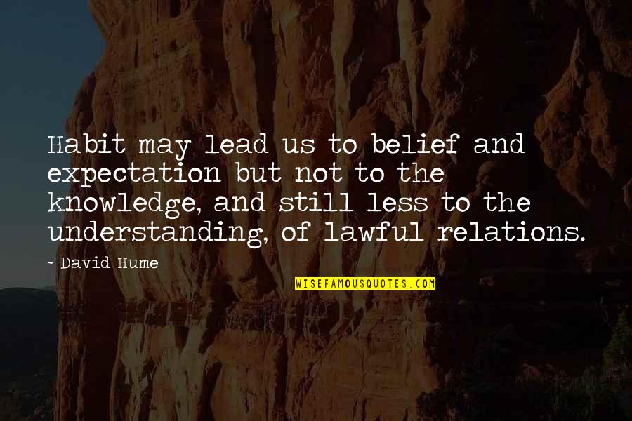 Less Your Expectations Quotes By David Hume: Habit may lead us to belief and expectation Less Your Expectations Quotes By David Hume: Habit may lead us to belief and expectation