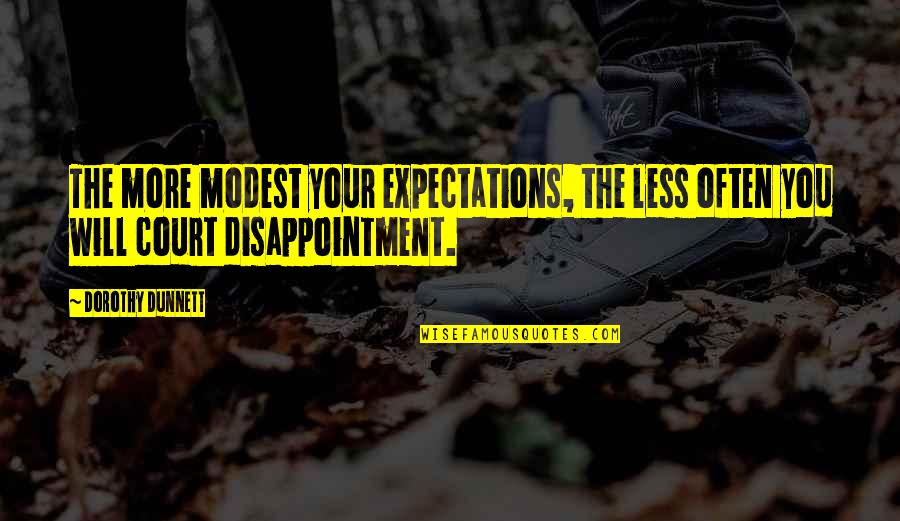 Less Your Expectations Quotes By Dorothy Dunnett: The more modest your expectations, the less often