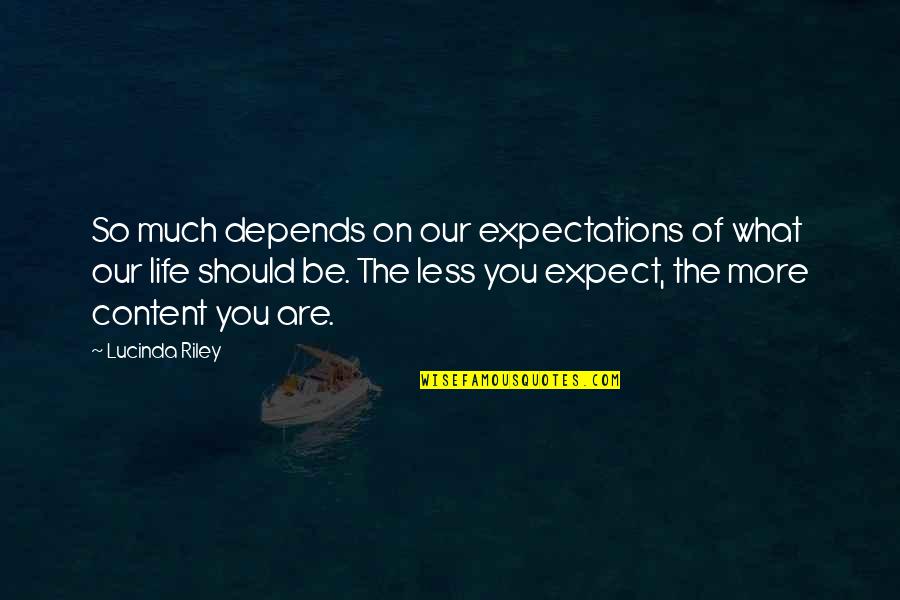 Less Your Expectations Quotes By Lucinda Riley: So much depends on our expectations of what Less Your Expectations Quotes By Lucinda Riley: So much depends on our expectations of what