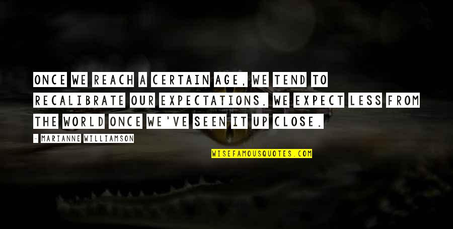 Less Your Expectations Quotes By Marianne Williamson: Once we reach a certain age, we tend Less Your Expectations Quotes By Marianne Williamson: Once we reach a certain age, we tend