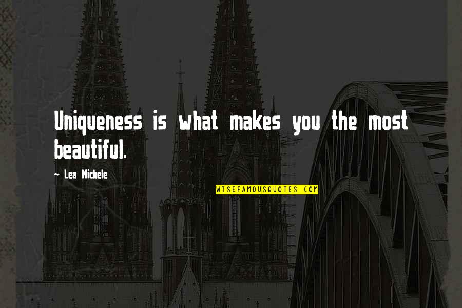 Lesseedirect Quotes By Lea Michele: Uniqueness is what makes you the most beautiful.