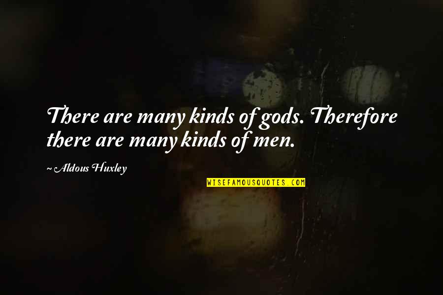 Lessees Quotes By Aldous Huxley: There are many kinds of gods. Therefore there