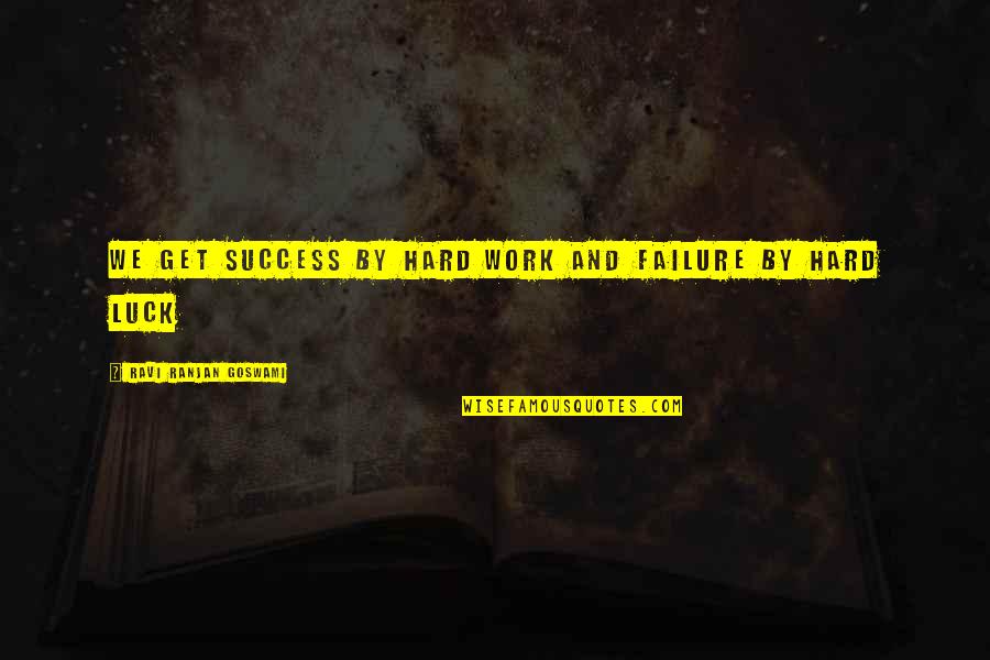 Lessen Crossword Quotes By Ravi Ranjan Goswami: We get success by hard work and failure