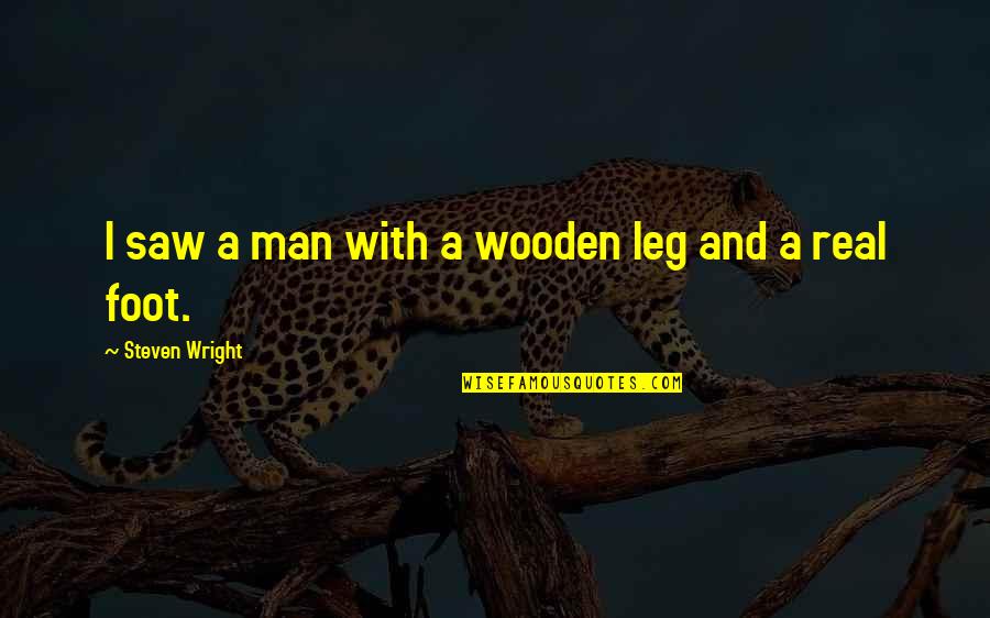Lessen Crossword Quotes By Steven Wright: I saw a man with a wooden leg