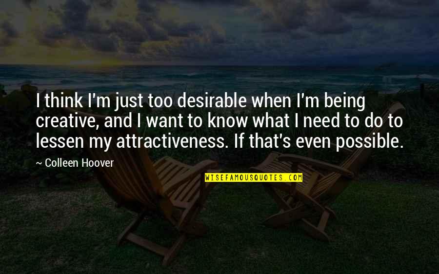 Lessen Quotes By Colleen Hoover: I think I'm just too desirable when I'm