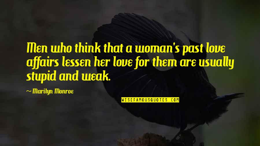 Lessen Quotes By Marilyn Monroe: Men who think that a woman's past love
