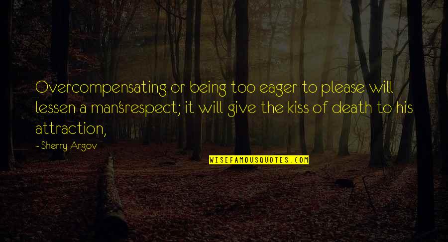 Lessen Quotes By Sherry Argov: Overcompensating or being too eager to please will