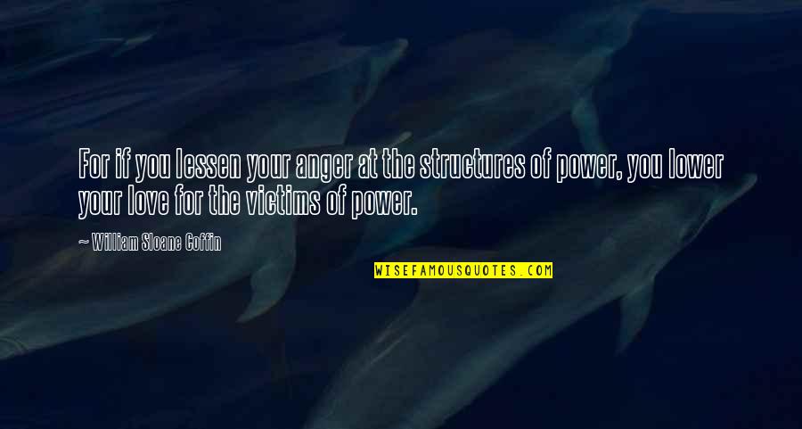 Lessen Quotes By William Sloane Coffin: For if you lessen your anger at the Lessen Quotes By William Sloane Coffin: For if you lessen your anger at the