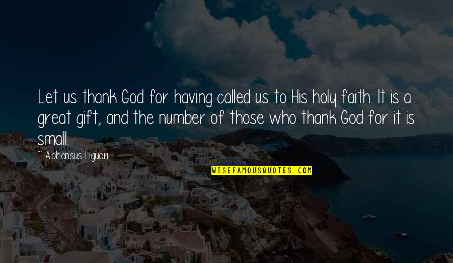 Lessenberry Do It Center Quotes By Alphonsus Liguori: Let us thank God for having called us Lessenberry Do It Center Quotes By Alphonsus Liguori: Let us thank God for having called us