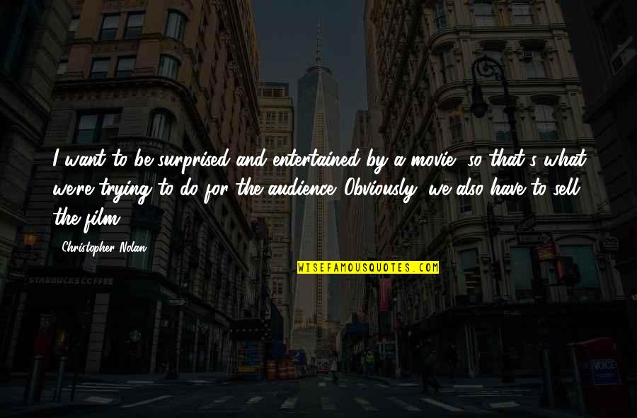 Lessenberry Do It Center Quotes By Christopher Nolan: I want to be surprised and entertained by Lessenberry Do It Center Quotes By Christopher Nolan: I want to be surprised and entertained by