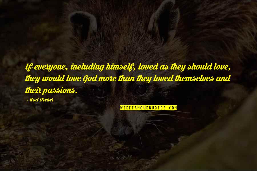 Lessence Courvoisier Quotes By Rod Dreher: If everyone, including himself, loved as they should Lessence Courvoisier Quotes By Rod Dreher: If everyone, including himself, loved as they should