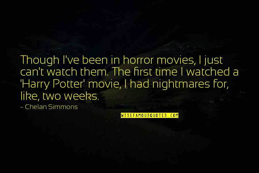 Lessened Taste Quotes By Chelan Simmons: Though I've been in horror movies, I just Lessened Taste Quotes By Chelan Simmons: Though I've been in horror movies, I just