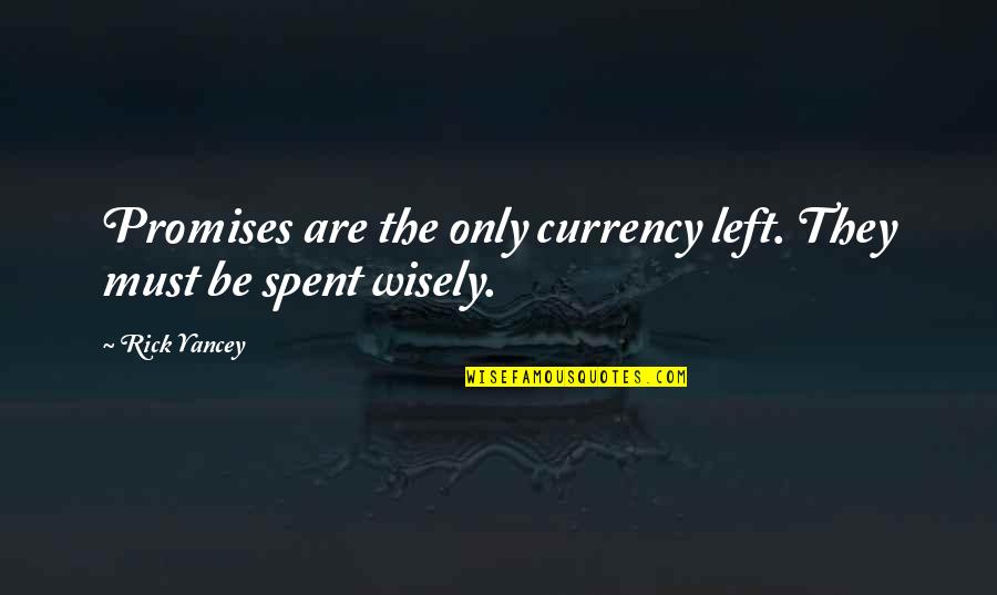 Lessened Taste Quotes By Rick Yancey: Promises are the only currency left. They must